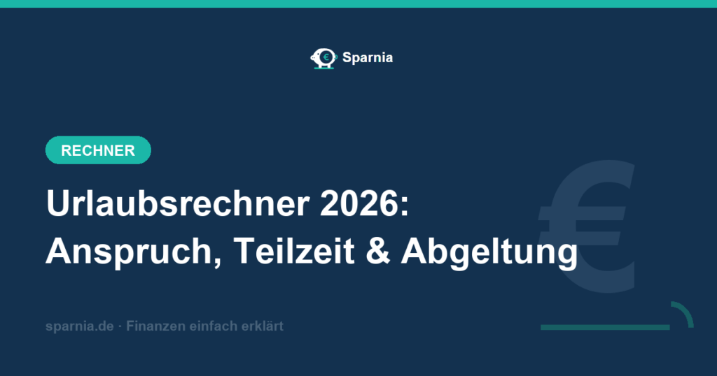 Urlaubsrechner 2026 – Urlaubsanspruch bei Teilzeit, Eintritt und Austritt sowie Urlaubsabgeltung berechnen
