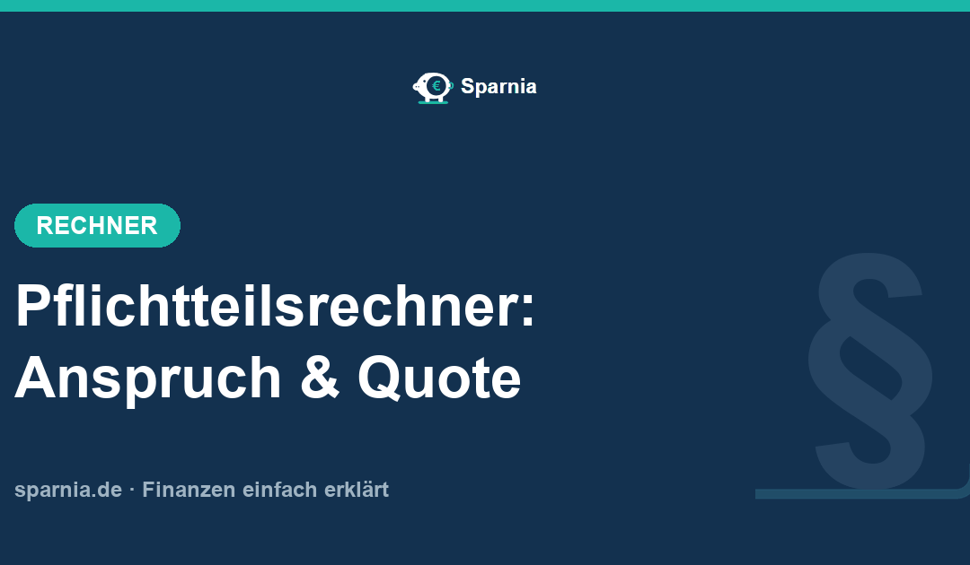 Pflichtteilsrechner 2026: Pflichtteil und Pflichtteilsergänzung berechnen