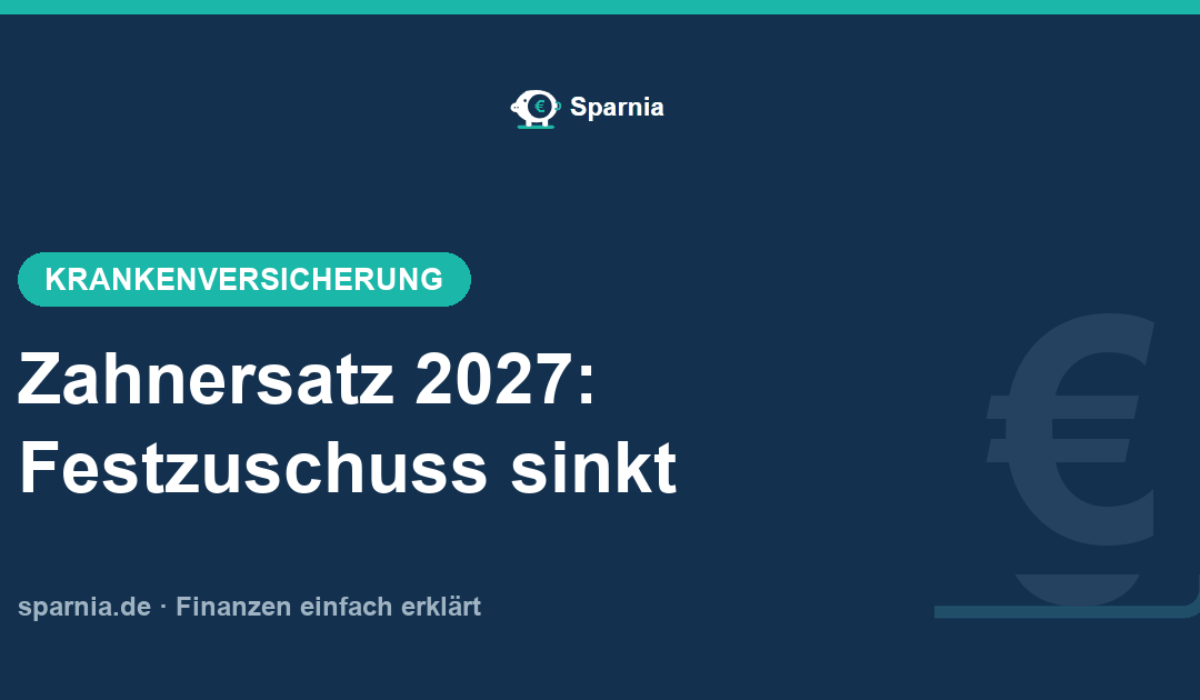 Zahnersatz 2027: Festzuschuss sinkt, Eigenanteil bei Krone, Brücke und Prothese steigt